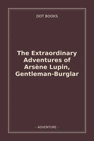 The Extraordinary Adventures of Arsène Lupin, Gentleman-Burglar