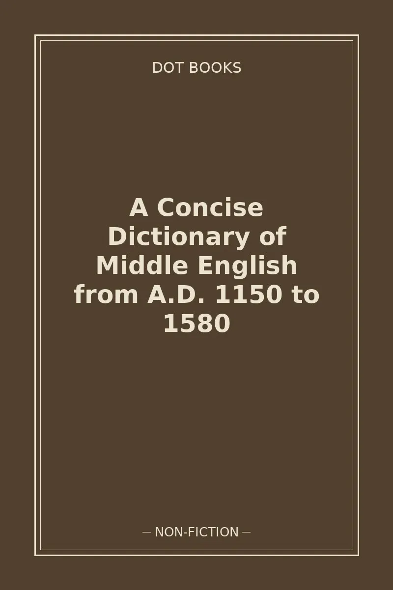 A Concise Dictionary of Middle English from A.D. 1150 to 1580