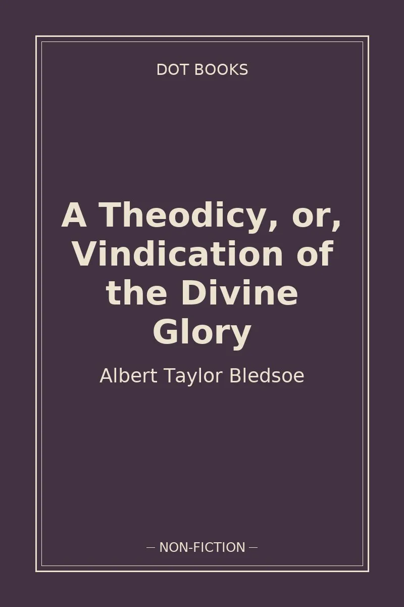 A Theodicy, or, Vindication of the Divine Glory