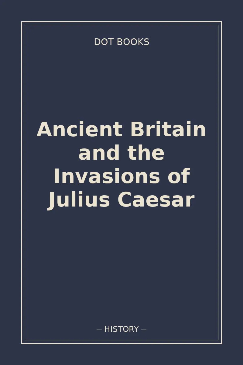 Ancient Britain and the Invasions of Julius Caesar