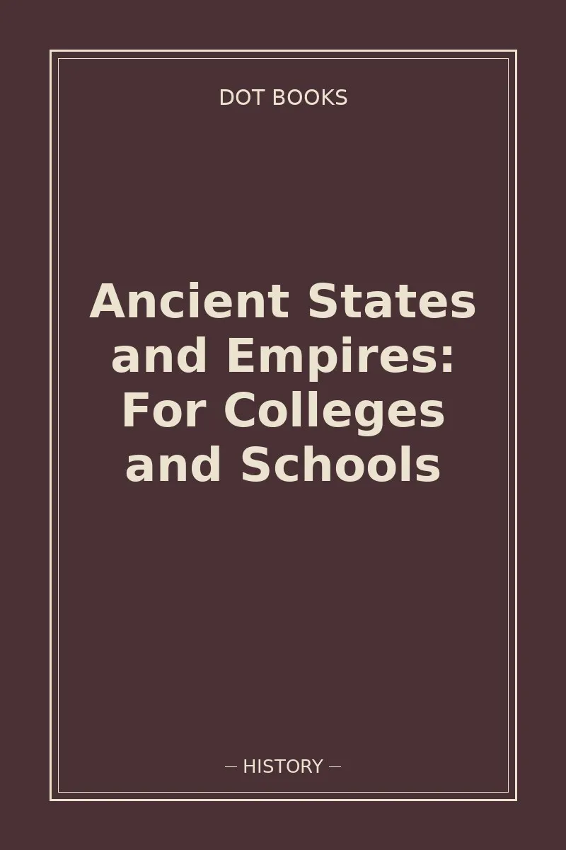 Ancient States and Empires: For Colleges and Schools