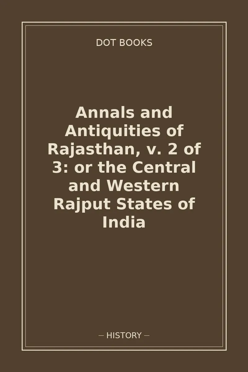 Annals and Antiquities of Rajasthan, v. 2 of 3: or the Central and Western Rajput States of India