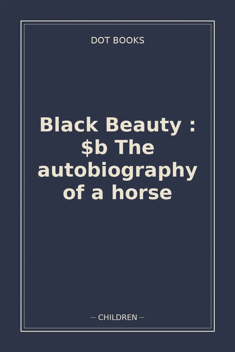 Black Beauty : $b The autobiography of a horse