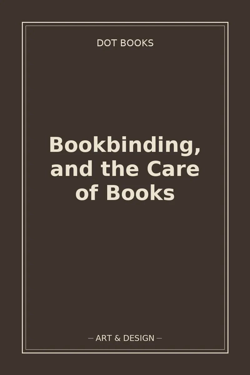 Bookbinding, and the Care of Books