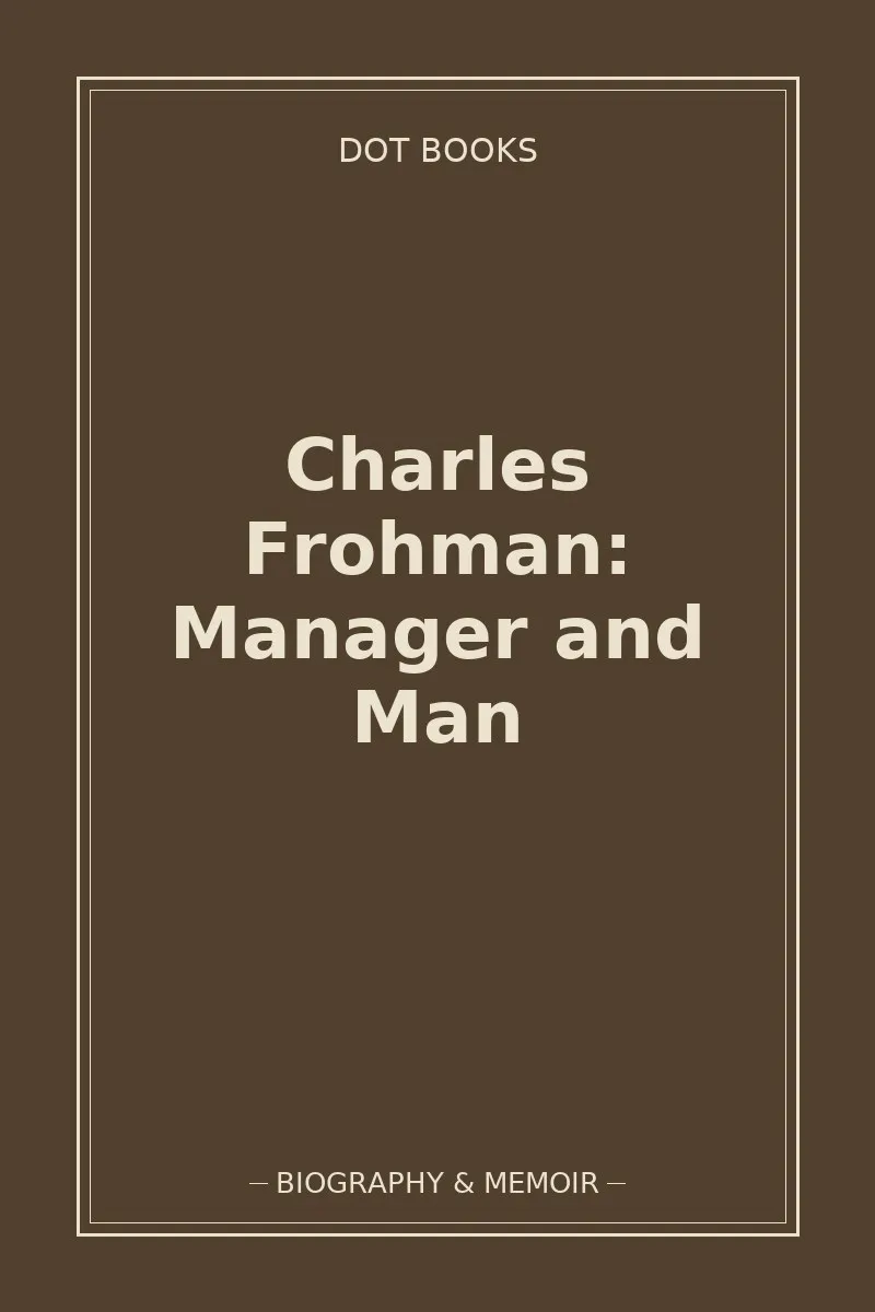 Charles Frohman: Manager and Man