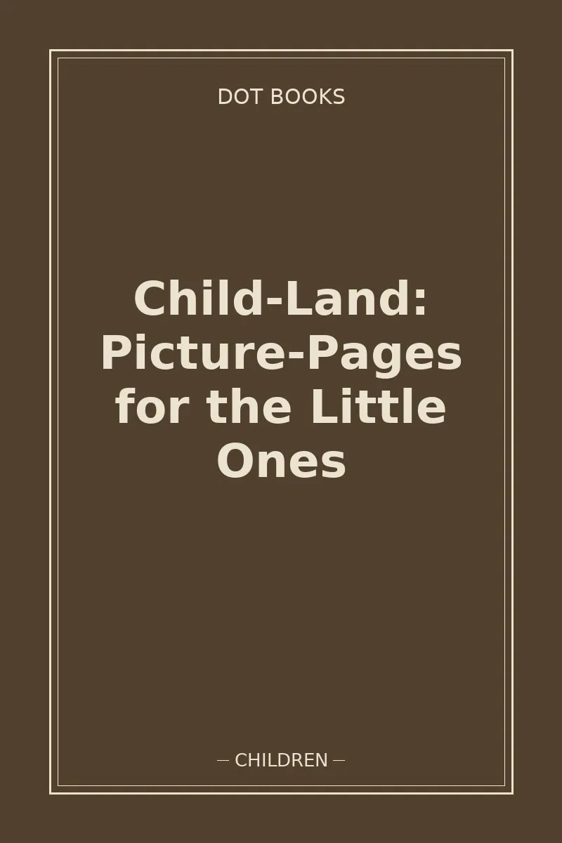 Child-Land: Picture-Pages for the Little Ones