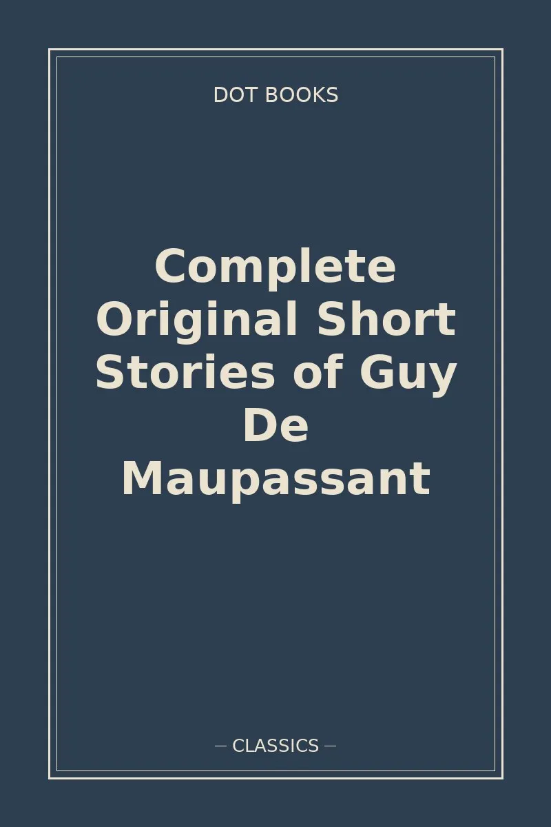 Complete Original Short Stories of Guy De Maupassant