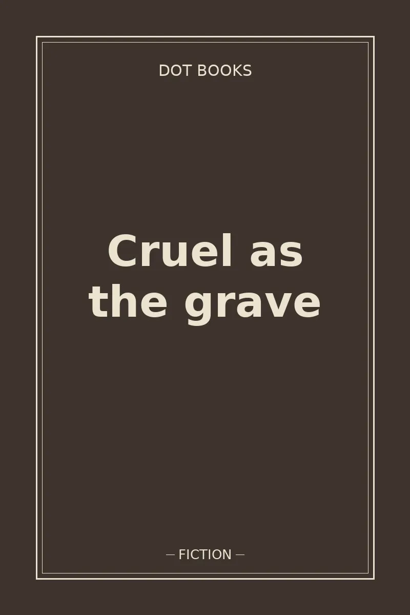 Cruel as the grave