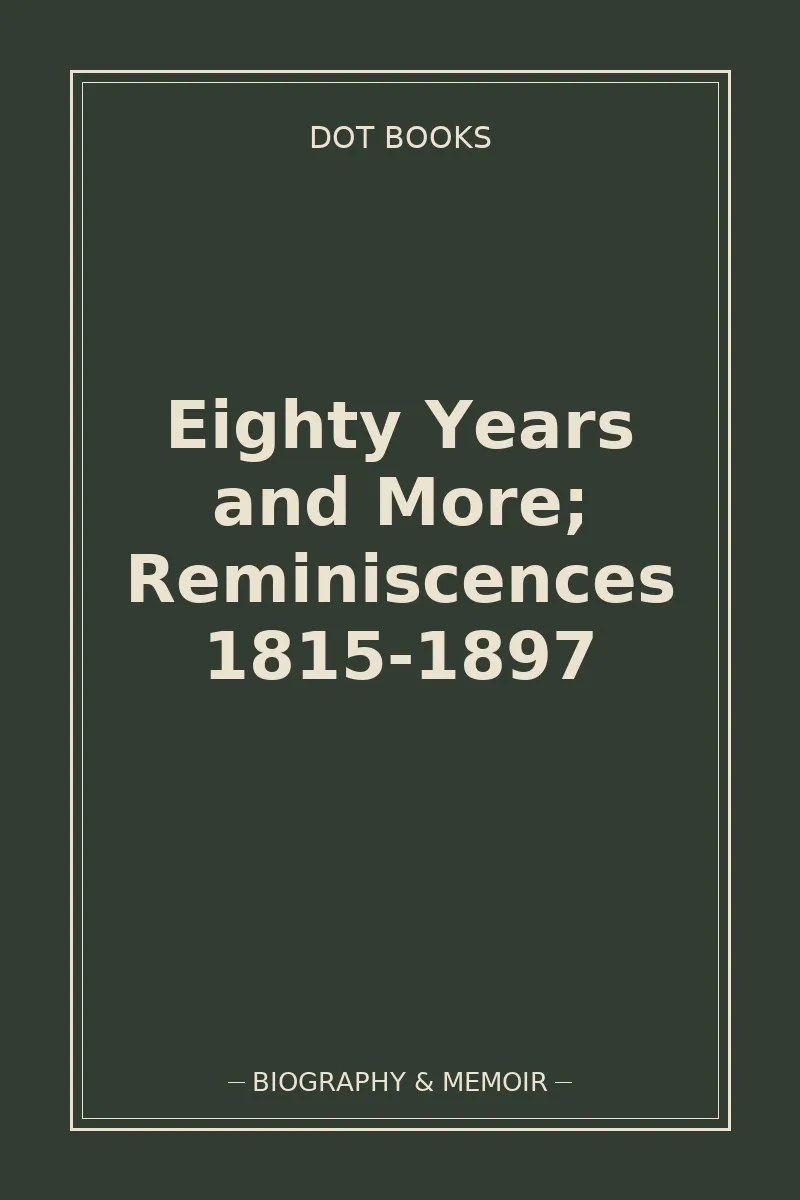 Eighty Years and More; Reminiscences 1815-1897