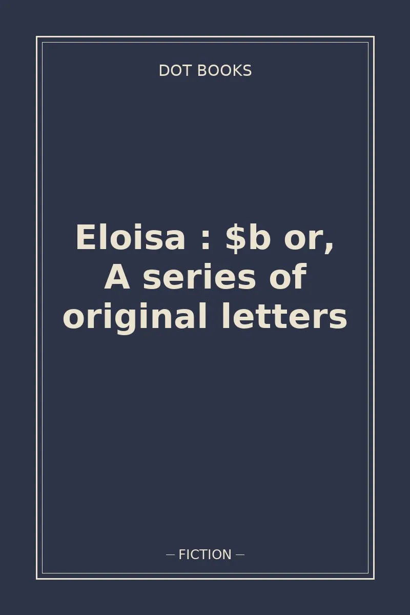 Eloisa : $b or, A series of original letters