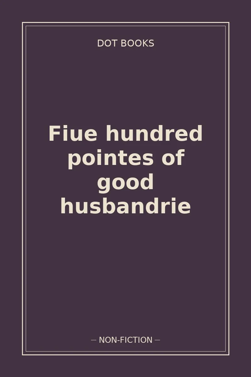 Fiue hundred pointes of good husbandrie