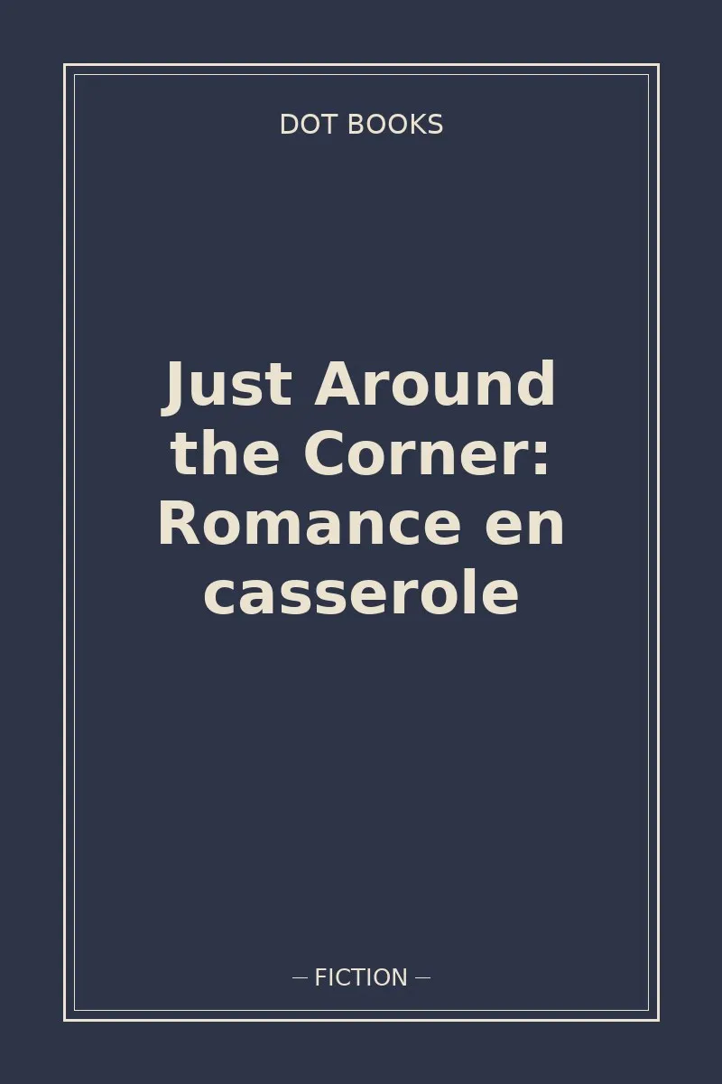 Just Around the Corner: Romance en casserole