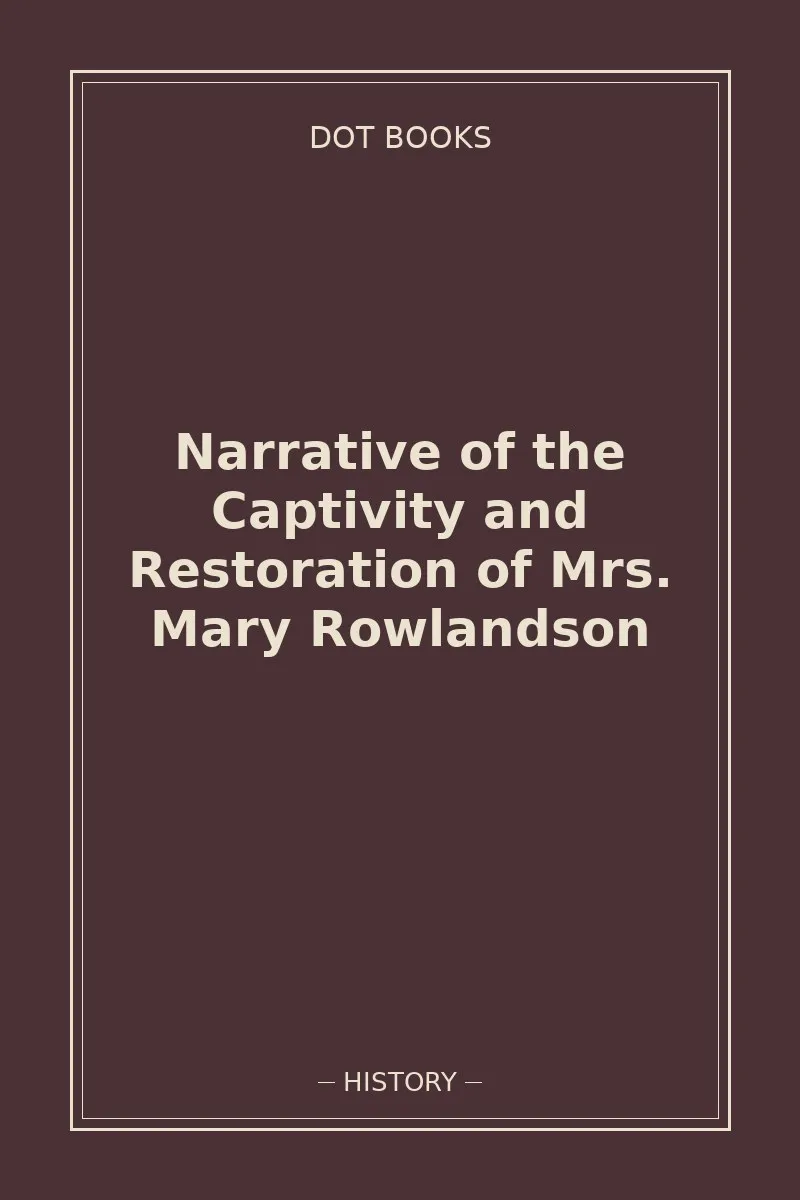 Narrative of the Captivity and Restoration of Mrs. Mary Rowlandson