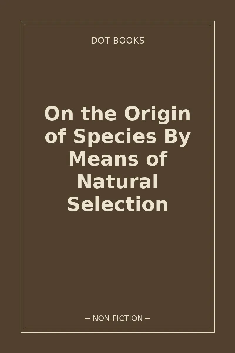 On the Origin of Species By Means of Natural Selection