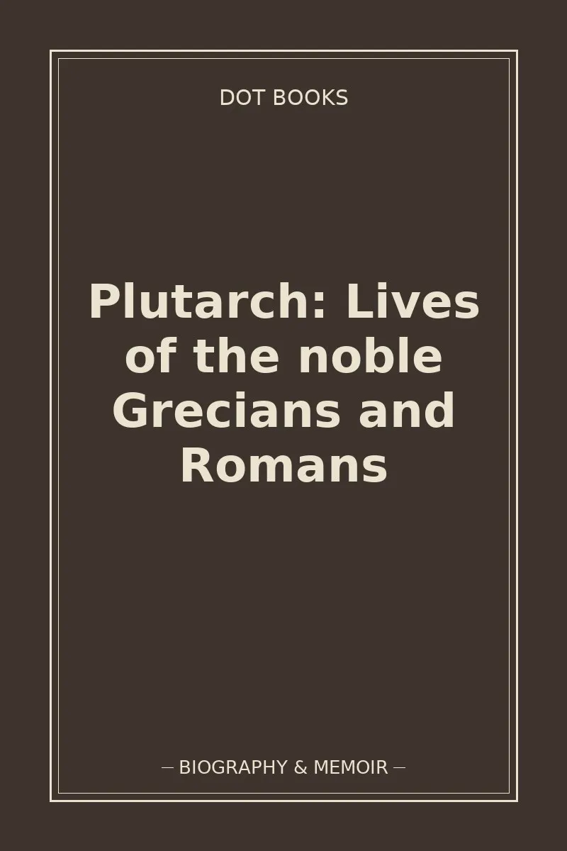 Plutarch: Lives of the noble Grecians and Romans