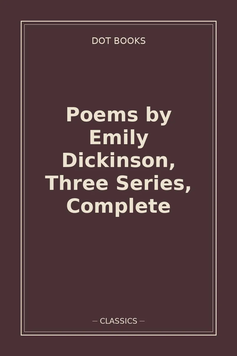Poems by Emily Dickinson, Three Series, Complete