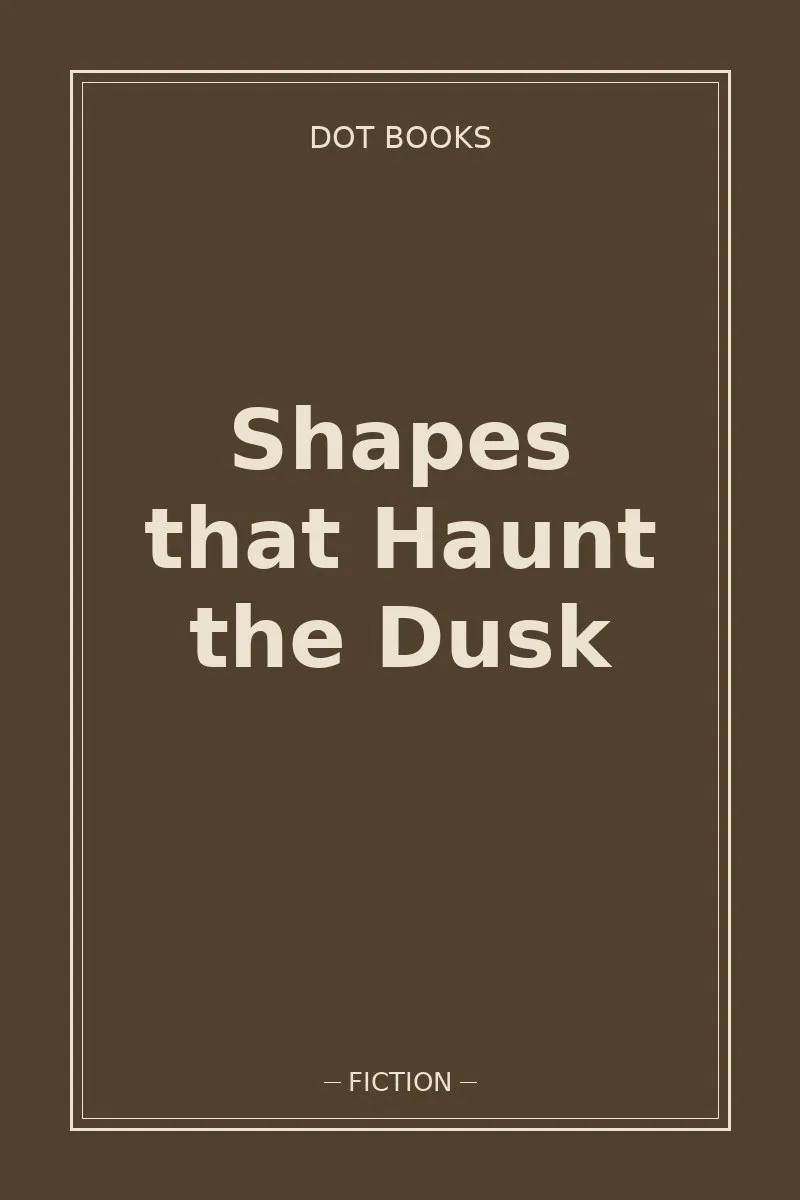Shapes that Haunt the Dusk