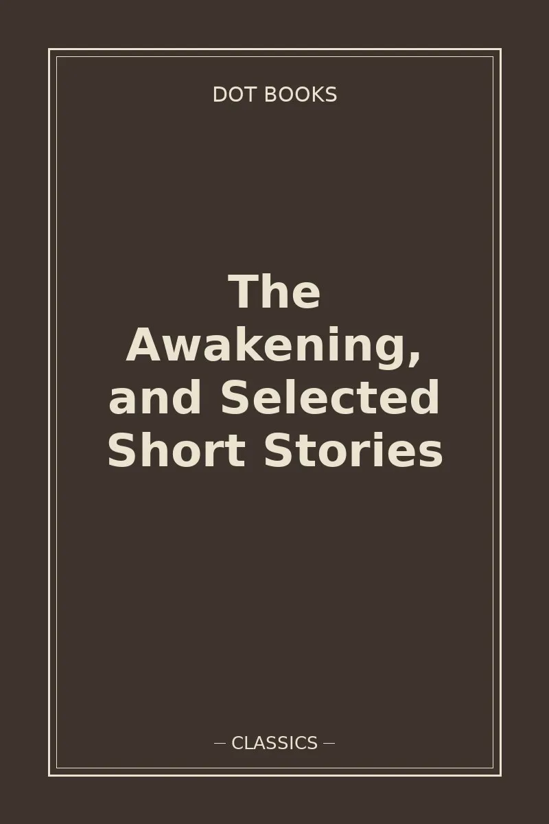 The Awakening, and Selected Short Stories