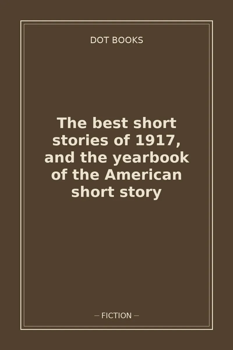 The best short stories of 1917, and the yearbook of the American short story