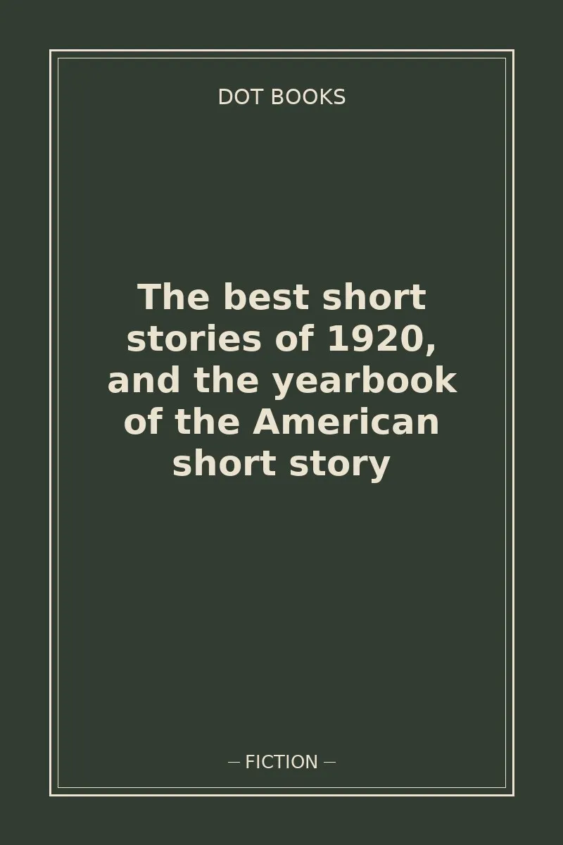 The best short stories of 1920, and the yearbook of the American short story