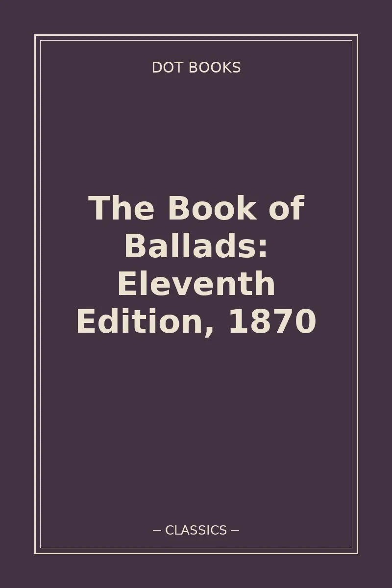 The Book of Ballads: Eleventh Edition, 1870