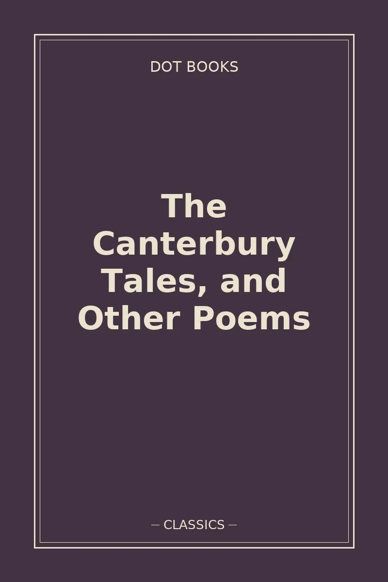 The Canterbury Tales, and Other Poems
