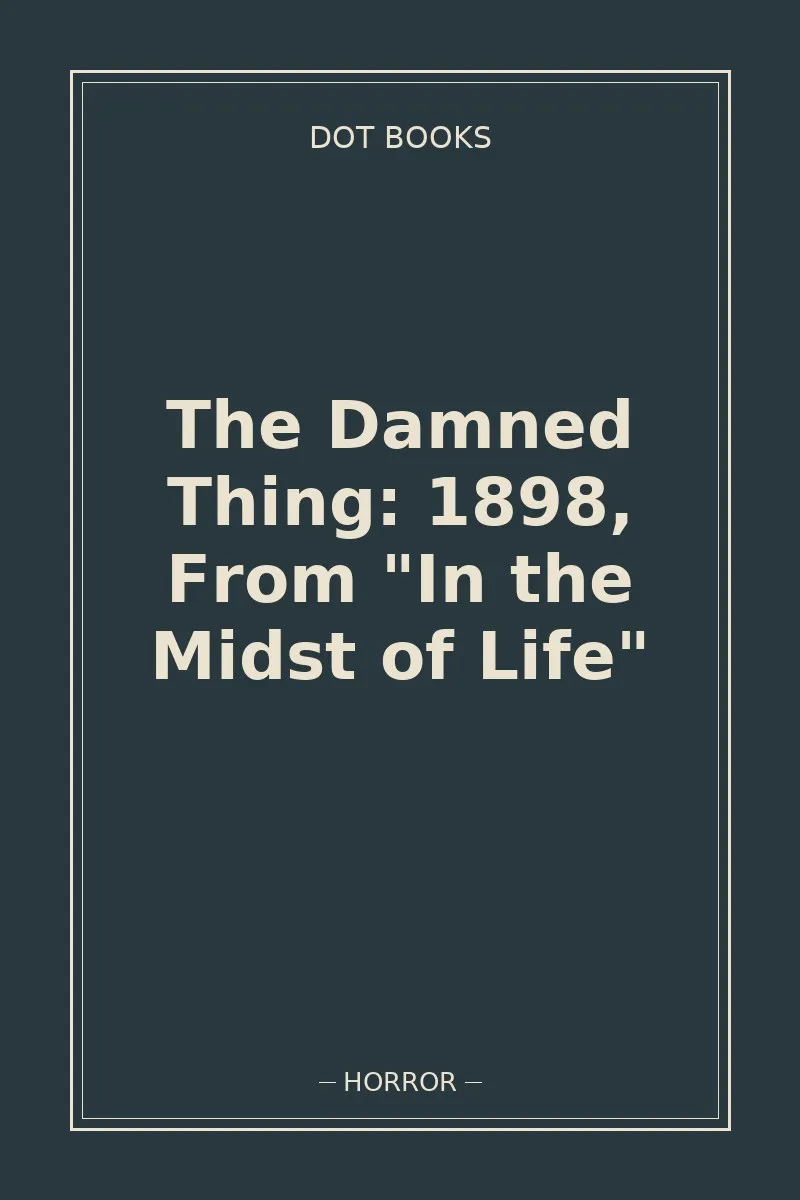 The Damned Thing: 1898, From "In the Midst of Life"