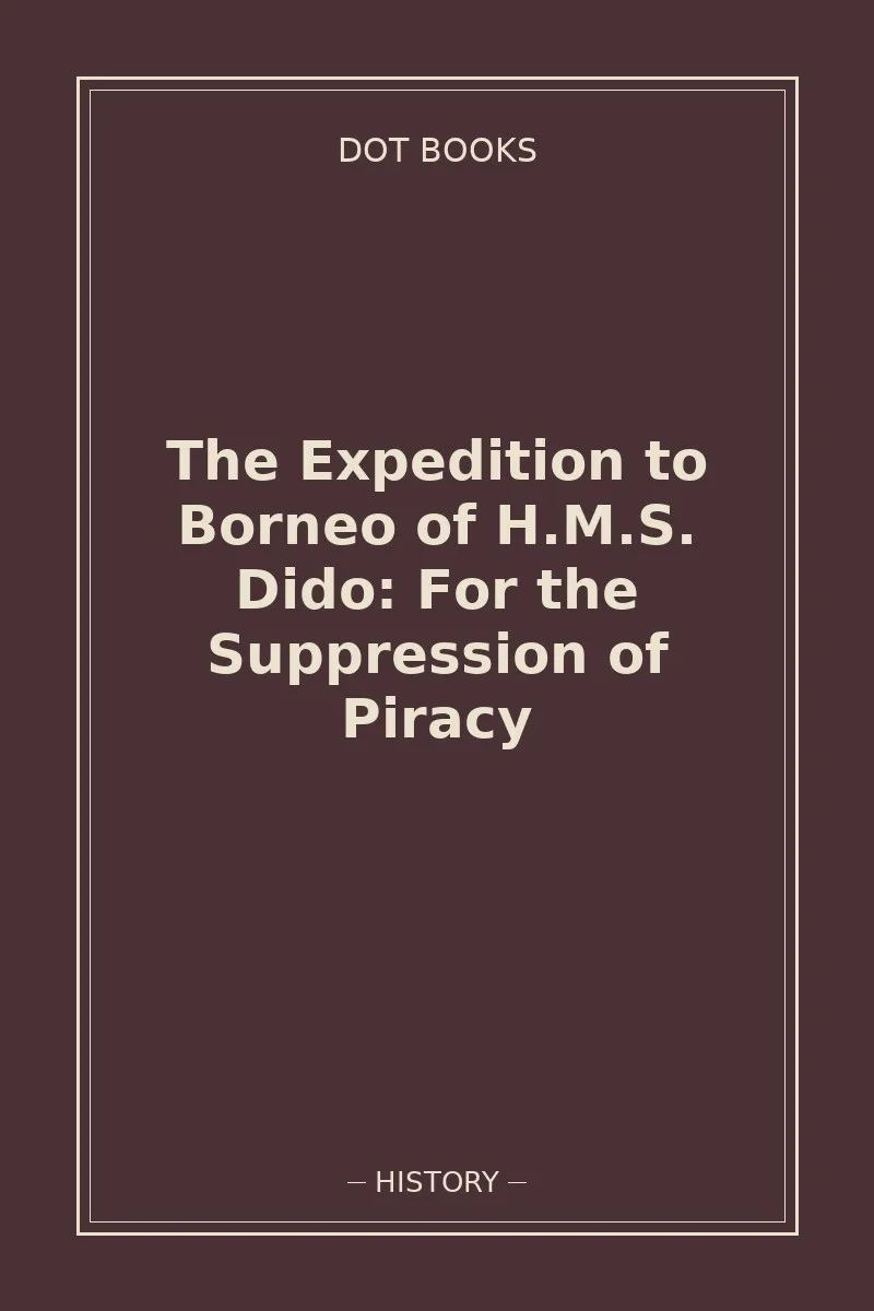 The Expedition to Borneo of H.M.S. Dido: For the Suppression of Piracy
