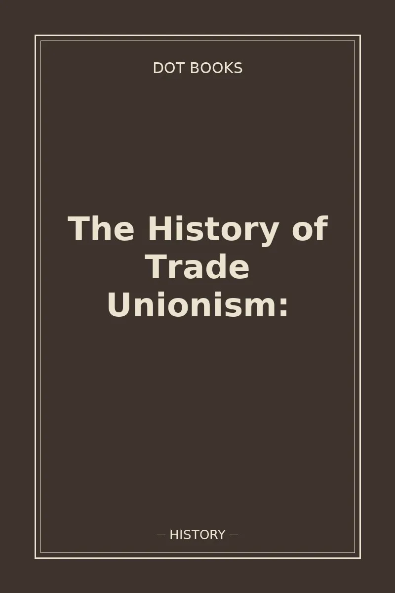 The History of Trade Unionism: