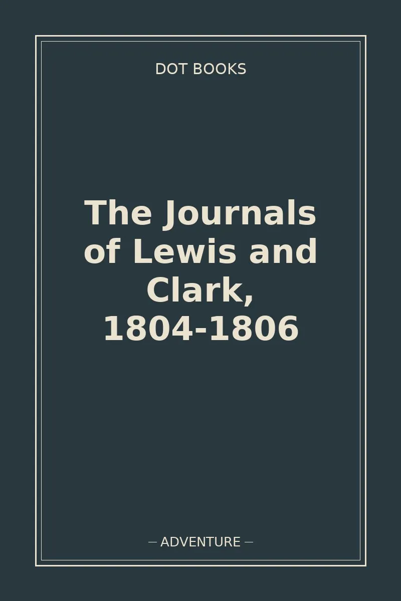 The Journals of Lewis and Clark, 1804-1806