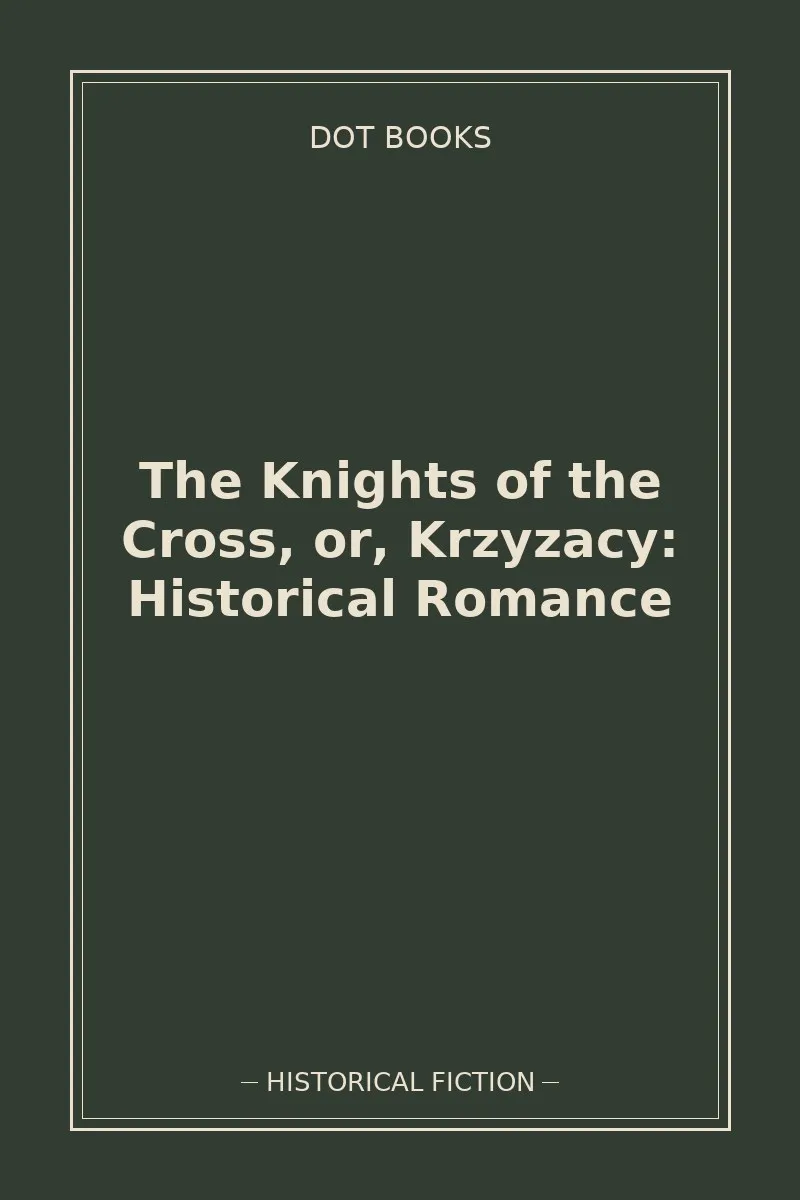The Knights of the Cross, or, Krzyzacy: Historical Romance
