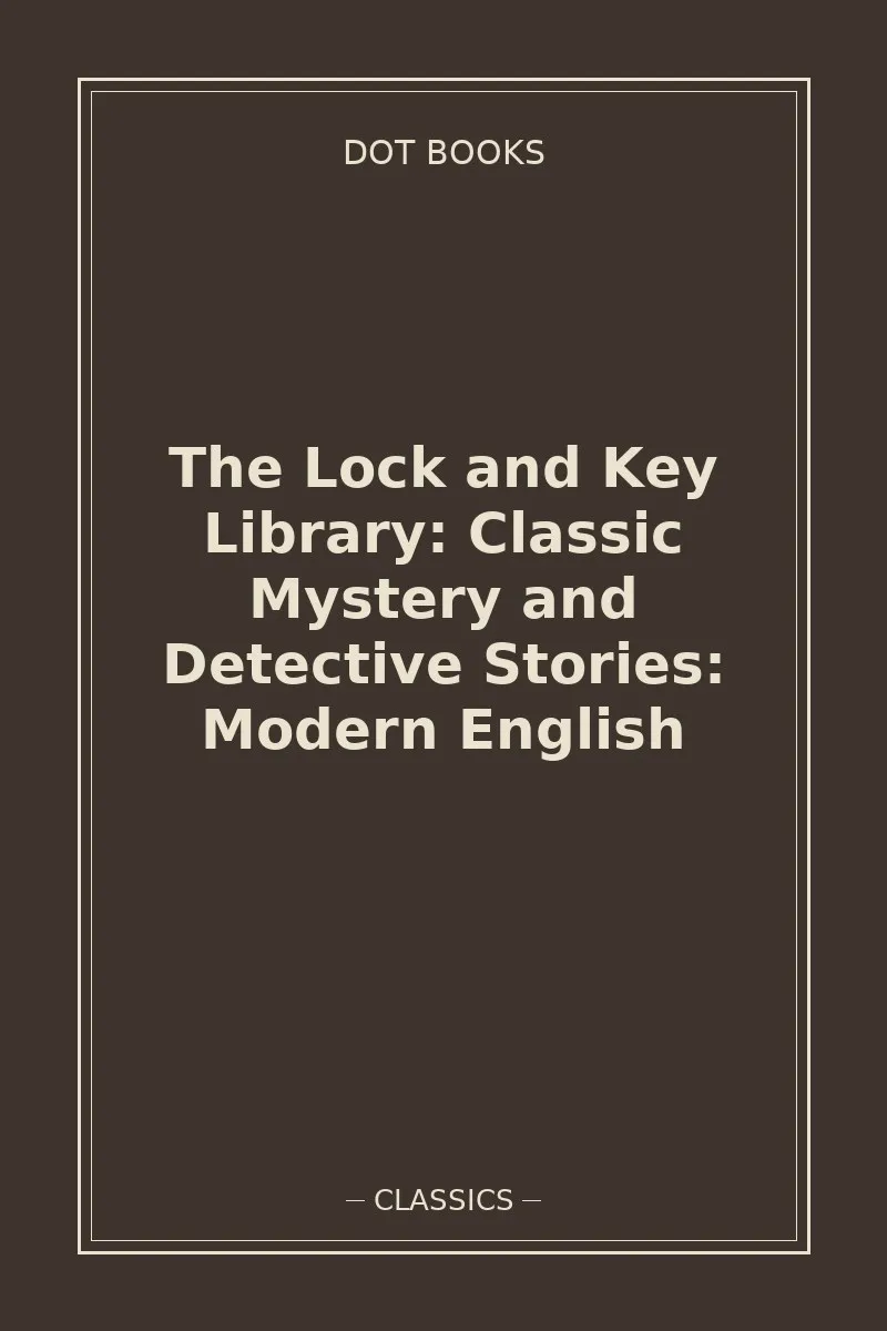 The Lock and Key Library: Classic Mystery and Detective Stories: Modern English