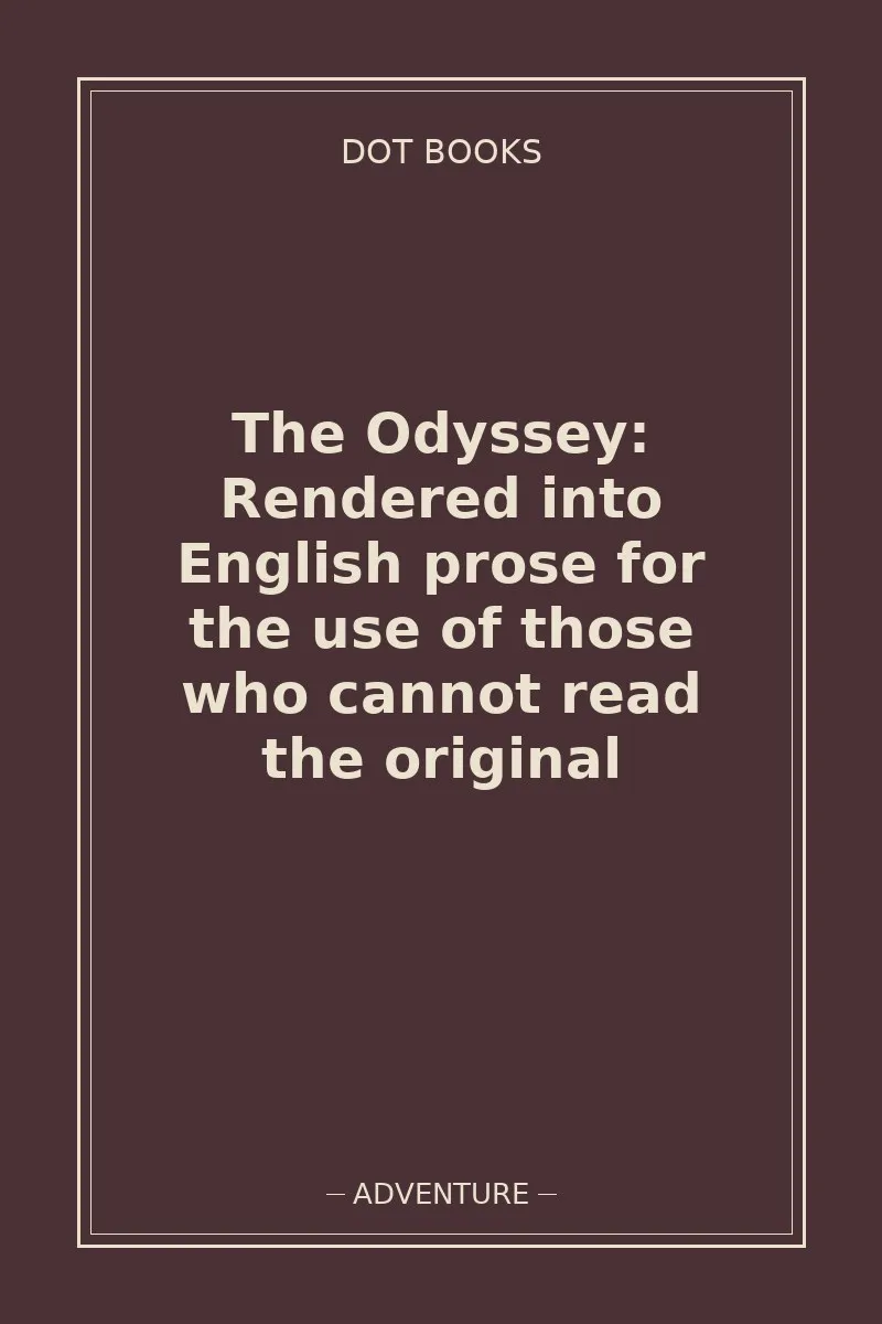 The Odyssey: Rendered into English prose for the use of those who cannot read the original