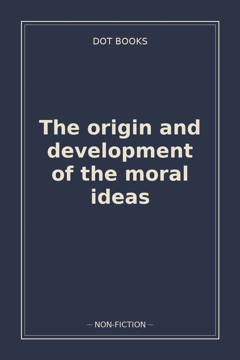 The origin and development of the moral ideas