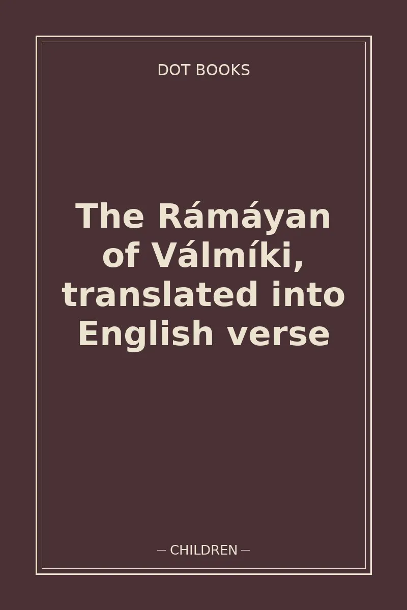 The Rámáyan of Válmíki, translated into English verse