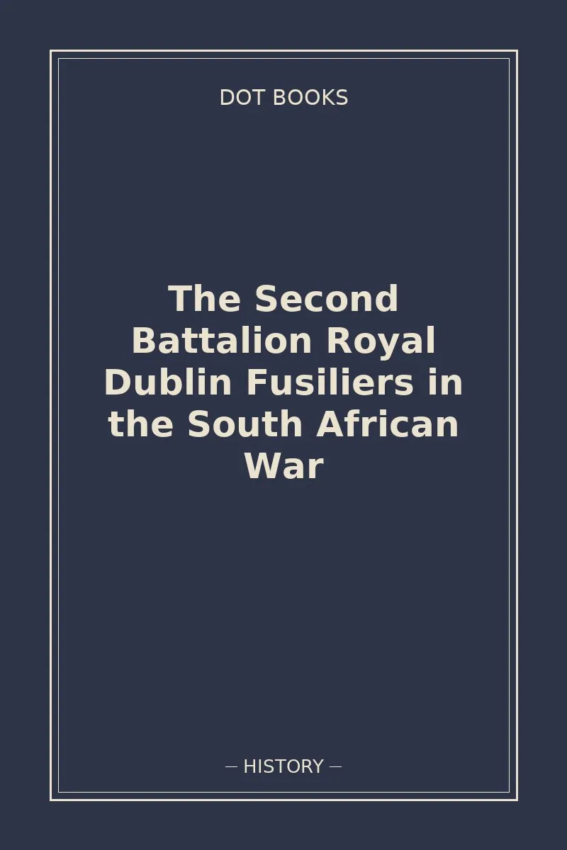 The Second Battalion Royal Dublin Fusiliers in the South African War