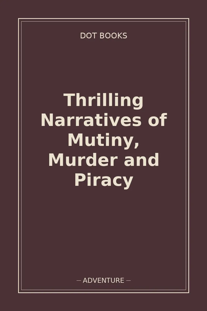 Thrilling Narratives of Mutiny, Murder and Piracy