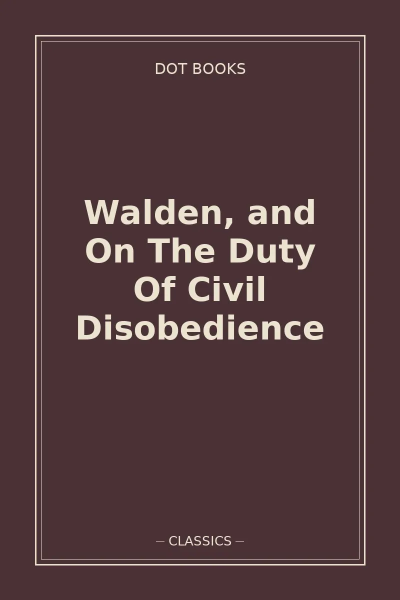 Walden, and On The Duty Of Civil Disobedience