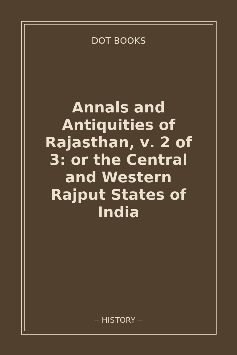 Annals and Antiquities of Rajasthan, v. 2 of 3: or the Central and Western Rajput States of India — book cover
