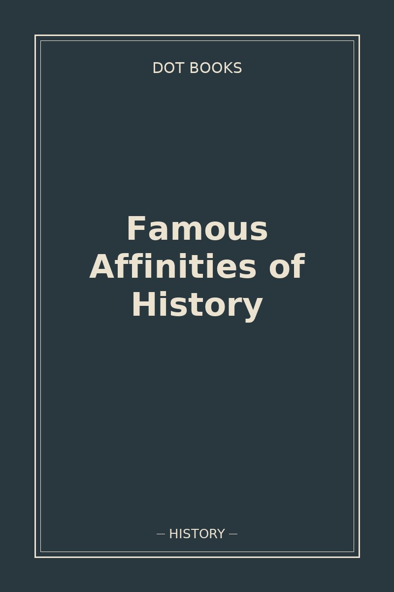 Famous Affinities of History — book cover