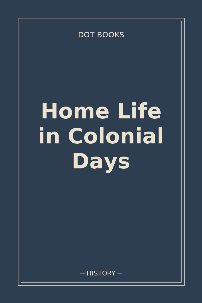 Home Life in Colonial Days — book cover