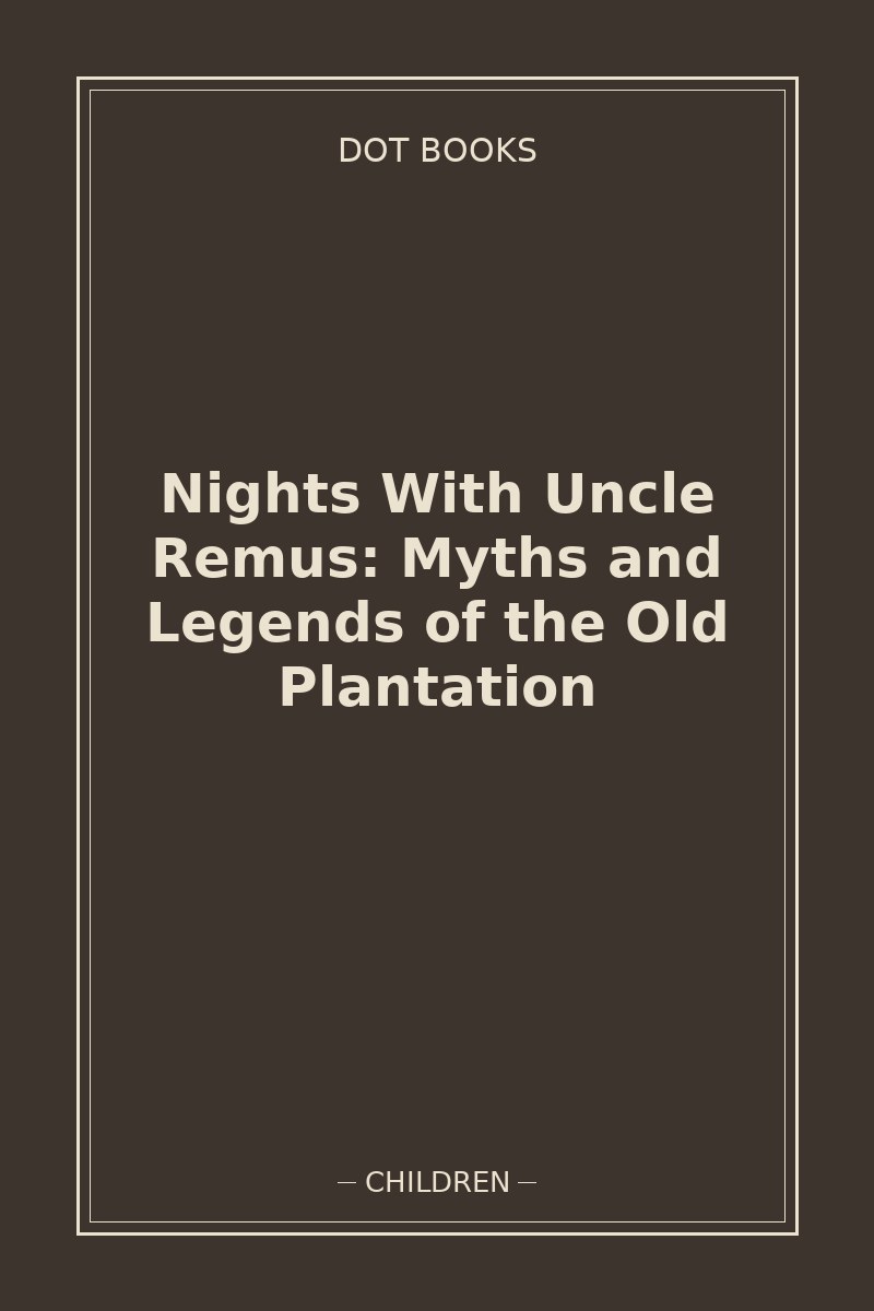 Nights With Uncle Remus: Myths and Legends of the Old Plantation — book cover