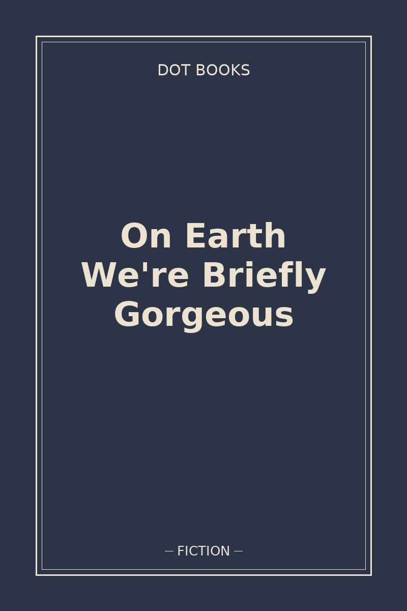 On Earth We're Briefly Gorgeous — book cover