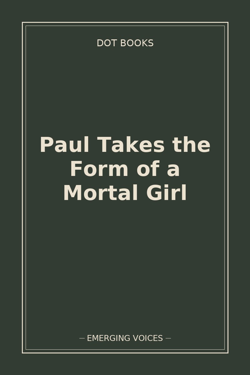Paul Takes the Form of a Mortal Girl — book cover