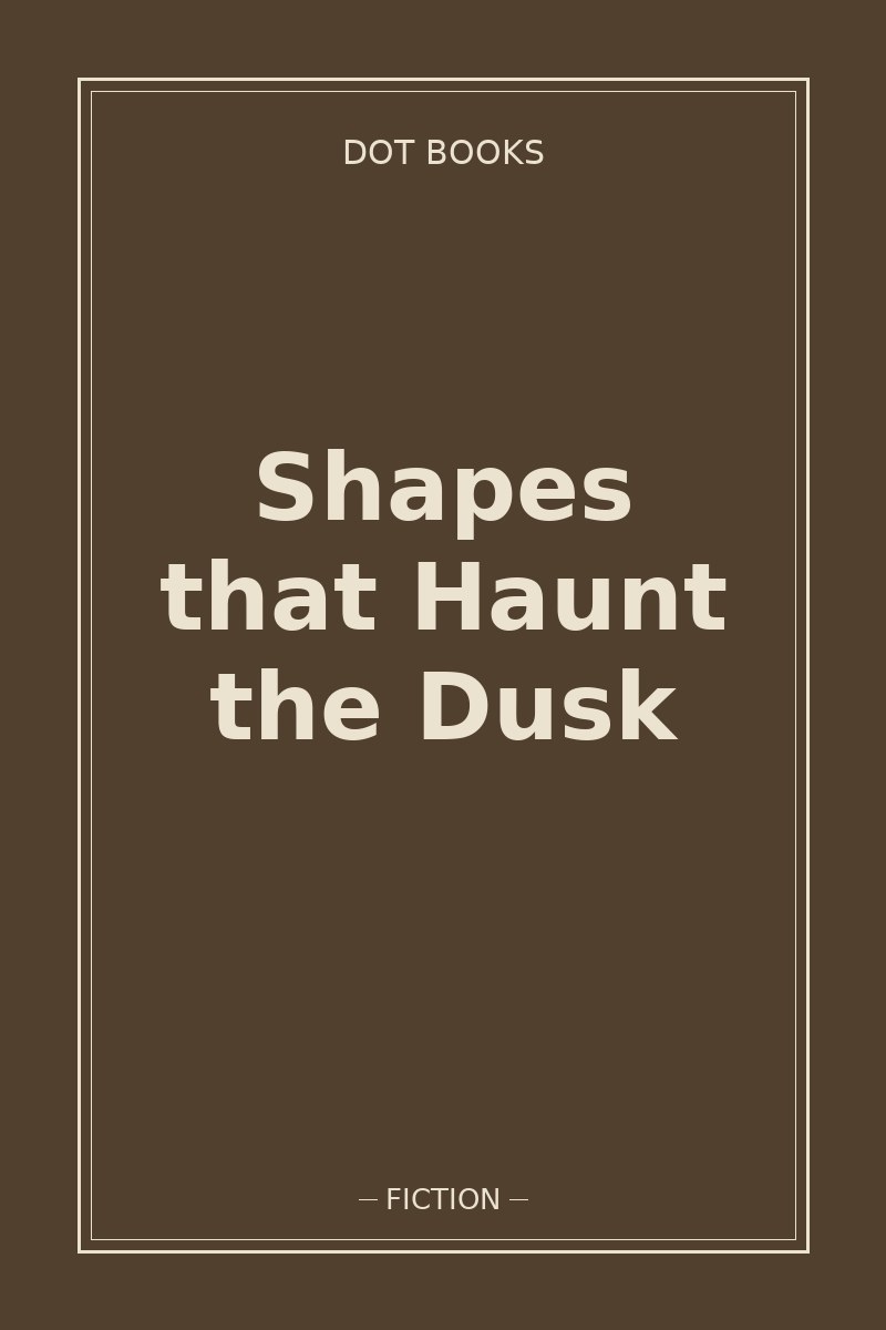 Shapes that Haunt the Dusk — book cover