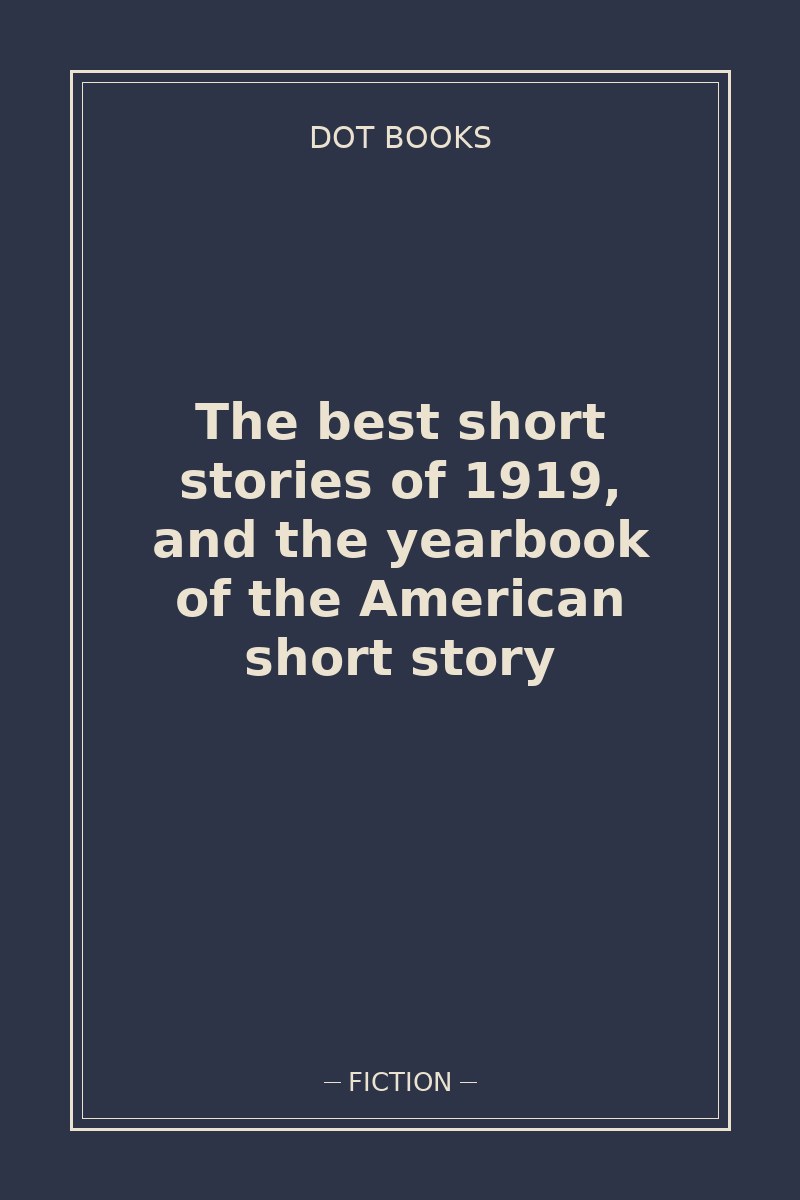 The best short stories of 1919, and the yearbook of the American short story — book cover