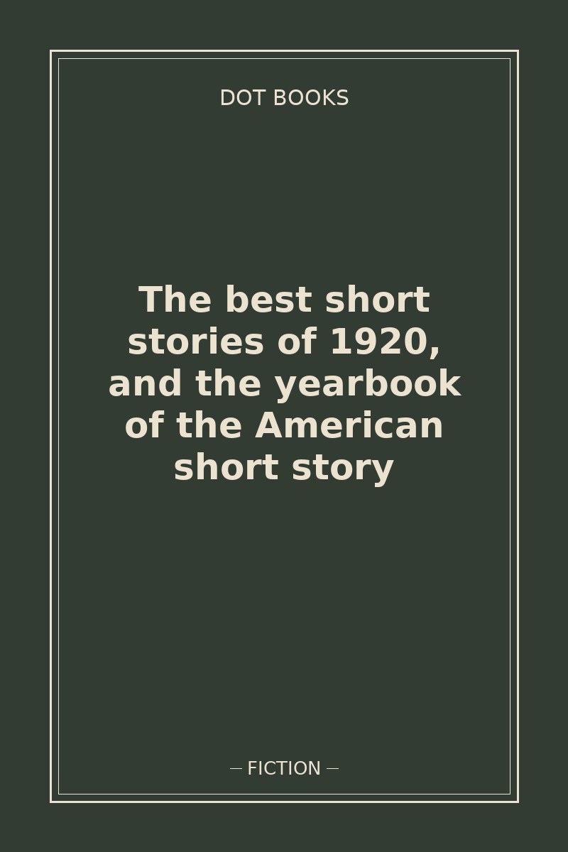 The best short stories of 1920, and the yearbook of the American short story — book cover