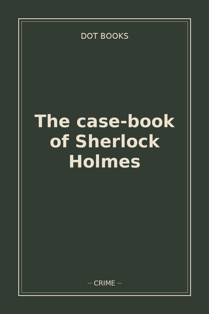 The case-book of Sherlock Holmes — book cover