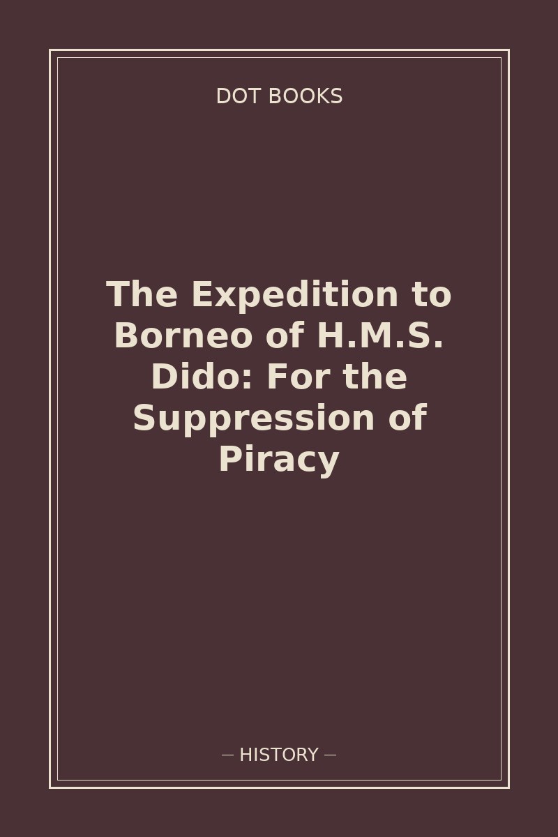 The Expedition to Borneo of H.M.S. Dido: For the Suppression of Piracy — book cover