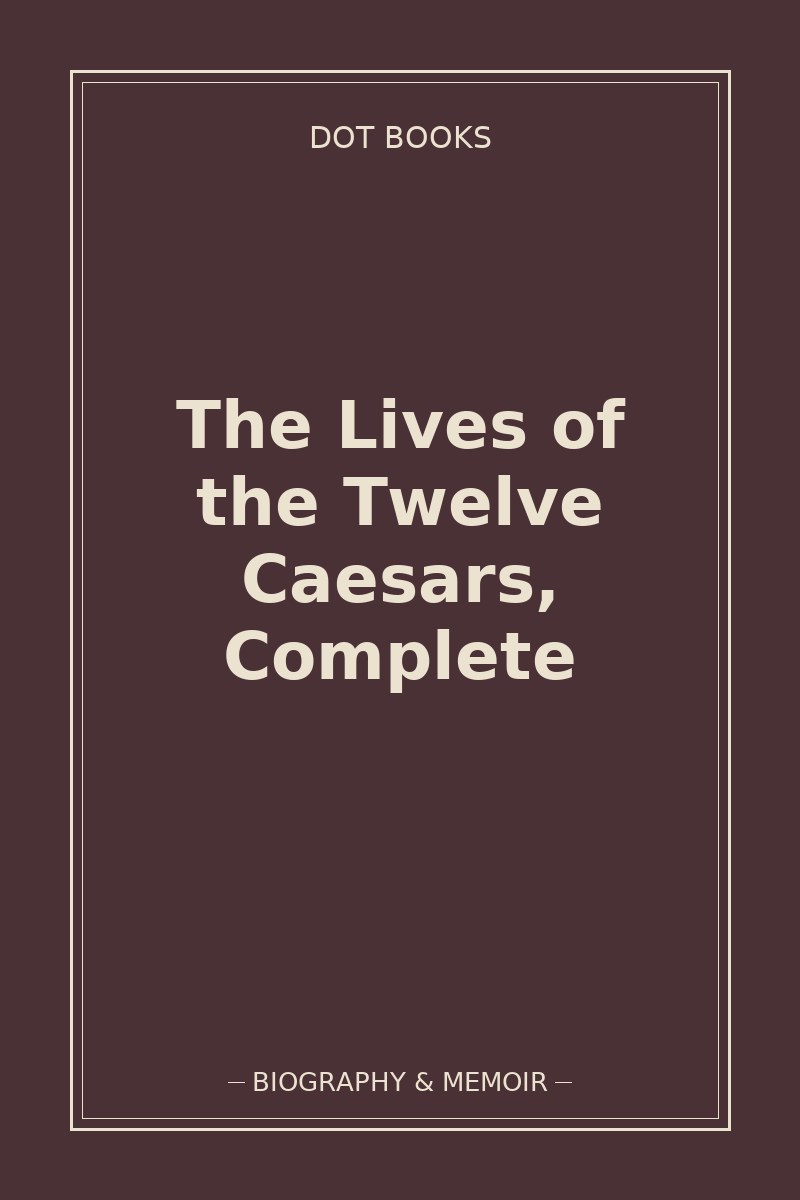 The Lives of the Twelve Caesars, Complete — book cover